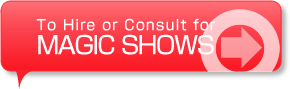 To Hire or Consult for MAGIC SHOWS